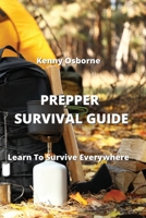 Prepper Survival Guide: Learn To Survive Everywhere 9555435812 Book Cover
