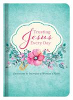 Trusting Jesus Every Day: Devotions to Increase a Woman's Faith 1630588504 Book Cover
