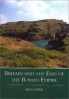 Britain and the End of the Roman Empire 0752425323 Book Cover