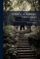 Voyage Aux Indes-orientales: Par Le Nord De L'europe, Les Provinces Du Caucase, La Géorgie, L'armeénie Et La Perse, Suivi De Détails Topographiques, ... De Bourbon, Sur Le Cap De... 1278679219 Book Cover
