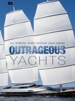 Outrageous Yachts. Jill Bobrow and Kenny Wooton 1408120526 Book Cover