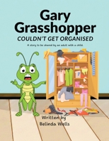 Gary Grasshopper Couldn't Get Organised (Stories with a Difference) 1919404066 Book Cover
