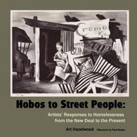 Hobos to Street People: Artists' Responses to Homelessness from the New Deal to the Present 0915117207 Book Cover