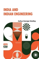 India And Indian Engineering: Three Lectures Delivered At The Royal Engineer Institute, Chatham, In July, 1872. 9361384252 Book Cover