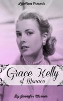 Grace Kelly of Monaco: The Inspiring Story of How an American Film Star Became a Princess 1629172480 Book Cover