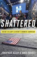 Shattered: Inside Hillary Clinton's Doomed Campaign 0553447114 Book Cover