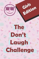THE DON'T LAUGH CHALLENGE GIRLS EDITION: Hilarious, funny, silly, easy, hard, and challenging would you rather questions for kid, teens, boys, and girls! B08PXFV9FP Book Cover