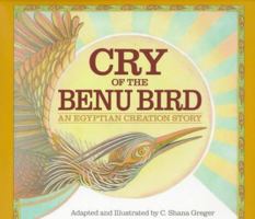 Cry of the Benu Bird: An Egyptian Creation Story 0395735734 Book Cover