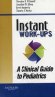Instant Work-ups: A Clinical Guide to Pediatrics (Instant Workups) 1416054626 Book Cover