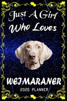 Just A Girl Who Loves Weimaraner 2020 Planner: Weimaraner Notebook Daily Planner - Blank Wide Ruled Paper | Personal Organizer | Perfect Gifts for Women, Girls and Kids, 6x9 Inch 366 White Paper Pages 1676210067 Book Cover