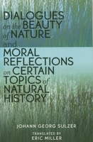 Dialogues on the Beauty of Nature and Moral Reflections on Certain Topics of Natural History 0761830863 Book Cover