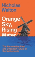 Orange Sky, Rising Water: The Remarkable Past and Uncertain Future of the Netherlands 180526415X Book Cover