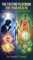 The Fasting Playbook for Your Health: Prophetic Revelation and Physical Transformation 1734200391 Book Cover