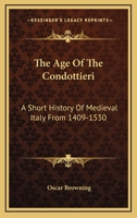 The Age of the Condottieri: A Short History of Medieval Italy from 1409-1530 1018691200 Book Cover