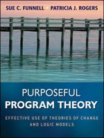 Purposeful Program Theory: Effective Use of Theories of Change and Logic Models (Research Methods for the Social Sciences) 0470478578 Book Cover