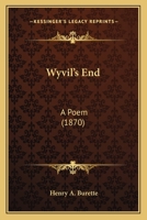 Wyvil's End, A Poem... 1120959861 Book Cover