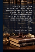 Second Plaidoyer De M. D'eprémesnil, Conseilleur Au Parlemet De Paris, Neveu De M. De Leyrit, En Replique À La Réponse Non Imprimée Ni Signifiée, Du ... Du Feu Comte De Lally... 1276485972 Book Cover