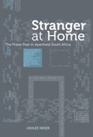 Stranger at Home: The Praise Poet in Apartheid South Africa 1868145379 Book Cover