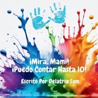 ¡Mira, Mami! ¡Puedo Contar Hasta 10! (Spanish Edition) B0GWSM9WBL Book Cover