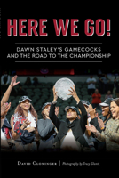 Here We Go! Dawn Staley’s Gamecocks and the Road to the Championship 1467138606 Book Cover