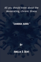 All you should know about the devastating, chronic illness: candida auris B0BZBCQGNG Book Cover