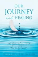 Our Journey and Healing: with God; Jesus; and the Holy Spirit 1662822677 Book Cover