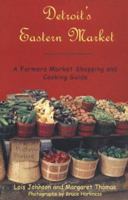 Detroit's Eastern Market: A Farmers Market Shopping and Cooking Guide, New Edition 0814332749 Book Cover