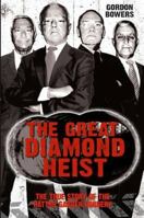 The Great Diamond Heist: The Incredible True Story of the Hatton Garden Diamond Geezers 1784189782 Book Cover