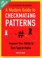 A Modern Guide to Checkmating Patterns: Improve Your Ability to Spot Typical Mates 9056918877 Book Cover