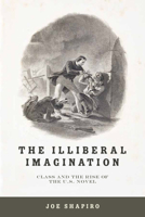 The Illiberal Imagination: Class and the Rise of the U.S. Novel 0813940516 Book Cover