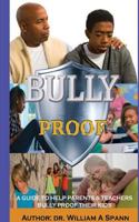 Bully Proof: A Guide to Help Parents and Teachers Bully Proof Their Kids 0984431462 Book Cover