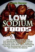 Low Sodium Foods: The Ultimate Low Sodium Guide for Healthy and Nutritious Low Sodium Diet That Helps to Avoid the Dangerous Low Sodium Levels with Tips to Maintaining the Daily Recommended Sodium Lev 1545490031 Book Cover