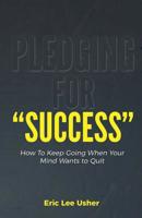 Pledging for Success: Finally Keep Your Promise to Change Your Life! 0578084651 Book Cover
