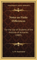 Notes on Finite Differences, for the Use of Students of the Institute of Actuaries 0548615470 Book Cover