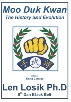 Moo Duk Kwan The Creation, History and Evolution 1086360524 Book Cover