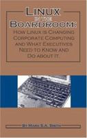 Linux in the Boardroom: How Linux is Changing Corporate Computing and What Executives Need to Know and Do About it 097492895X Book Cover