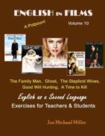 English in Films Volume 10 A Potpourri: The Family Man, Ghost, The Stepford Wives, Good Will Hunting, A Time to Kill English as a Second Language Exercises for Teachers & Students 1466456094 Book Cover