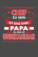 Chef Zu Sein Ist Eine Ehre - Papa Zu Sein Ist Unbezahlbar: Praktischer Wochenplaner f�r ein ganzes Jahr - 15x23cm (ca. DIN A5) 1078096171 Book Cover