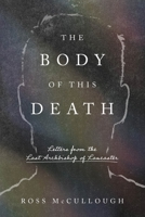 The Body of this Death: Letters from the Last Archbishop of Lancaster 1685782590 Book Cover