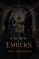 Crown of Embers: An Adult Dark Romantasy of Forbidden Magic, a Shadow Heir, and a Crown Built on Lies (The Starlit Usurper) B0H9HNT2N3 Book Cover