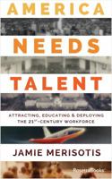 America Needs Talent: Attracting, Educating & Deploying the 21st-Century Workforce 0795348630 Book Cover