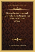 Kurzgefasstes Lehrbuch Der Judischen Religion Fur Schule Und Haus (1900) 1160128367 Book Cover