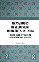 Grassroots Development Initiatives in India: Rights Based Approach to Development and Advocacy 1032666536 Book Cover