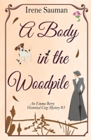 A Body in the Woodpile: An historical cozy mystery (Emma Berry Mysteries) 1763576663 Book Cover