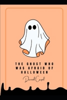 The Ghost Who Was Afraid of Halloween B0F4DJFMBR Book Cover