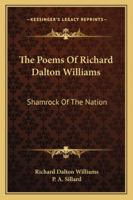 The Poems of Richard D'alton Williams: Shamrock of The Nation. 1017368759 Book Cover