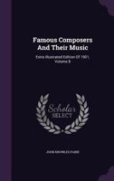 Famous Composers And Their Music: Extra Illustrated Edition Of 1901, Volume 8 1286205549 Book Cover