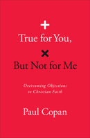 True for You, But Not for Me: Overcoming Objections to Christian Faith 0764243845 Book Cover