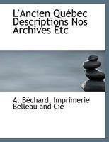 L'Ancien Québec Descriptions Nos Archives Etc 1140580957 Book Cover