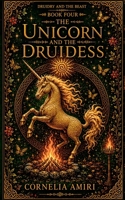 The Unicorn And The Druidess (Druidry and the Beast) B0H6NKW7CM Book Cover